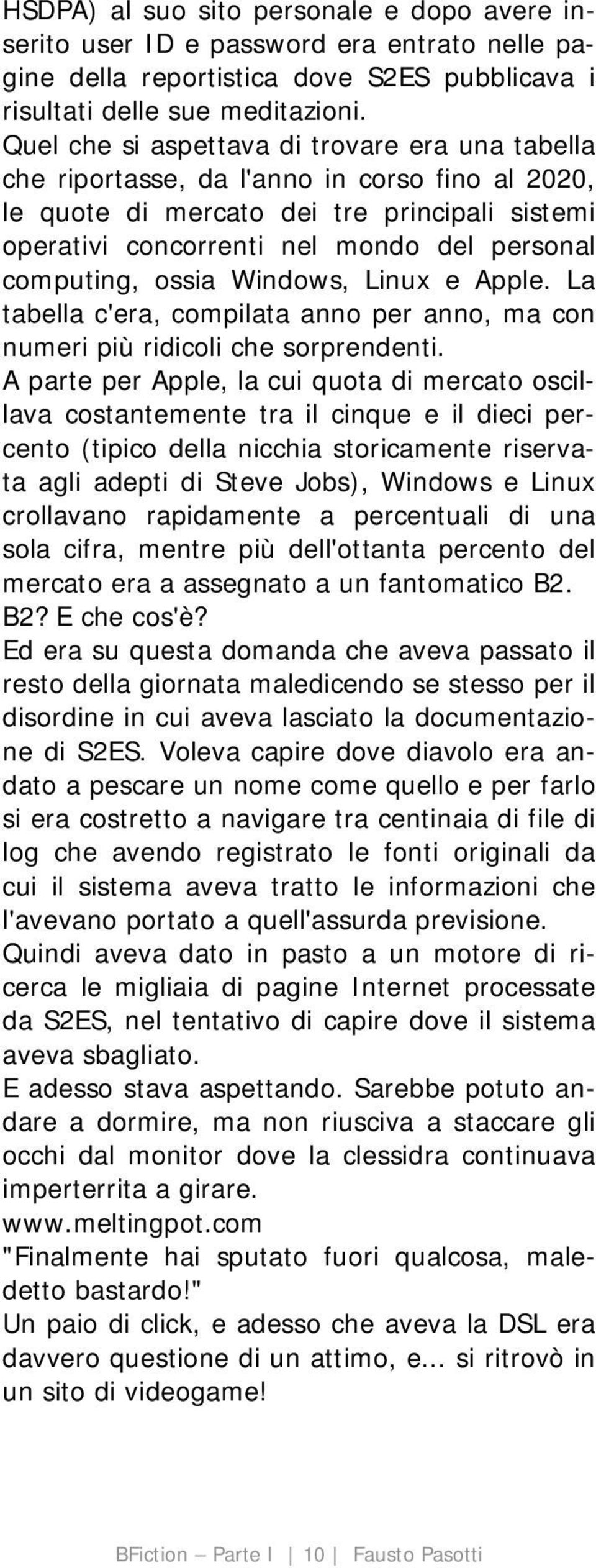 computing, ossia Windows, Linux e Apple. La tabella c'era, compilata anno per anno, ma con numeri più ridicoli che sorprendenti.