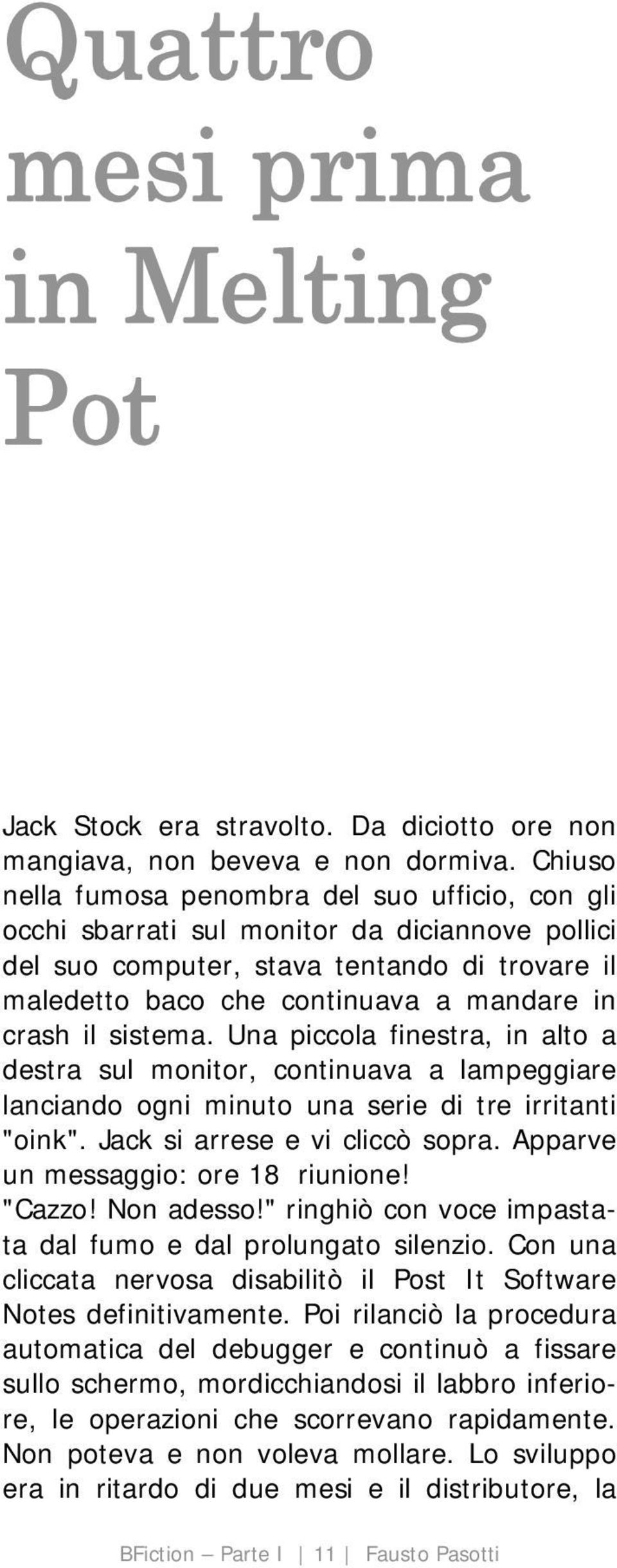 il sistema. Una piccola finestra, in alto a destra sul monitor, continuava a lampeggiare lanciando ogni minuto una serie di tre irritanti "oink". Jack si arrese e vi cliccò sopra.