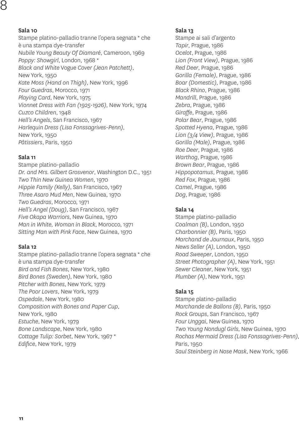 1948 Hell s Angels, San Francisco, 1967 Harlequin Dress (Lisa Fonssagrives-Penn), New York, 1950 Pâtissiers, Paris, 1950 Sala 11 Stampe platino-palladio Dr. and Mrs. Gilbert Grosvenor, Washington D.C.