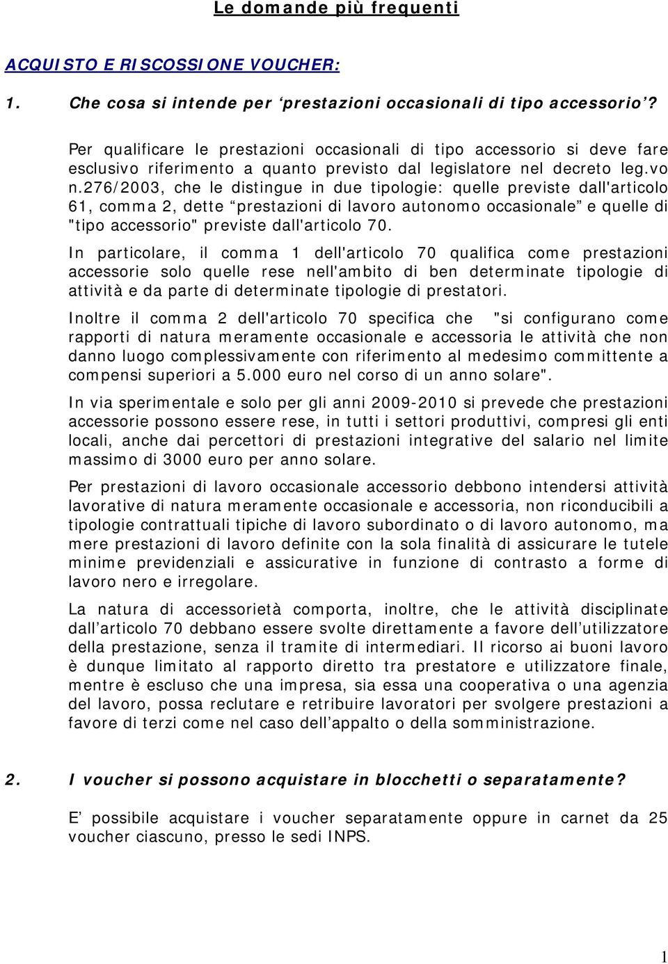 276/2003, che le distingue in due tipologie: quelle previste dall'articolo 61, comma 2, dette prestazioni di lavoro autonomo occasionale e quelle di "tipo accessorio" previste dall'articolo 70.