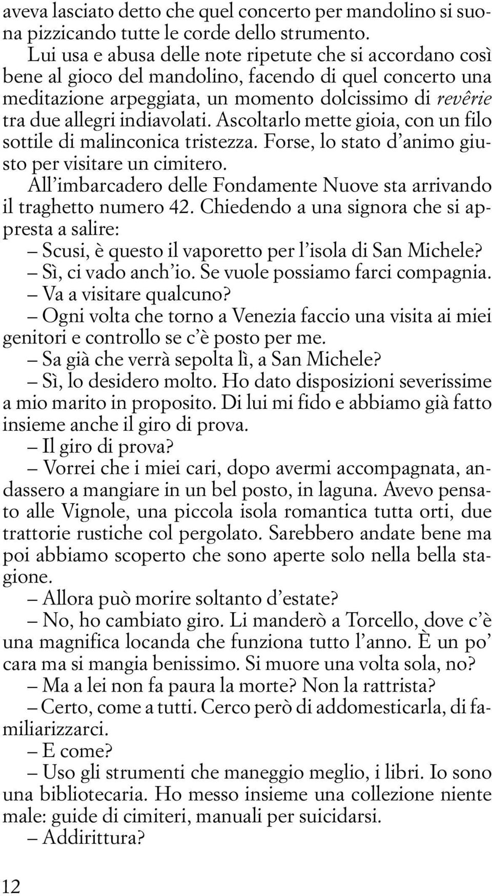 indiavolati. Ascoltarlo mette gioia, con un filo sottile di malinconica tristezza. Forse, lo stato d animo giusto per visitare un cimitero.