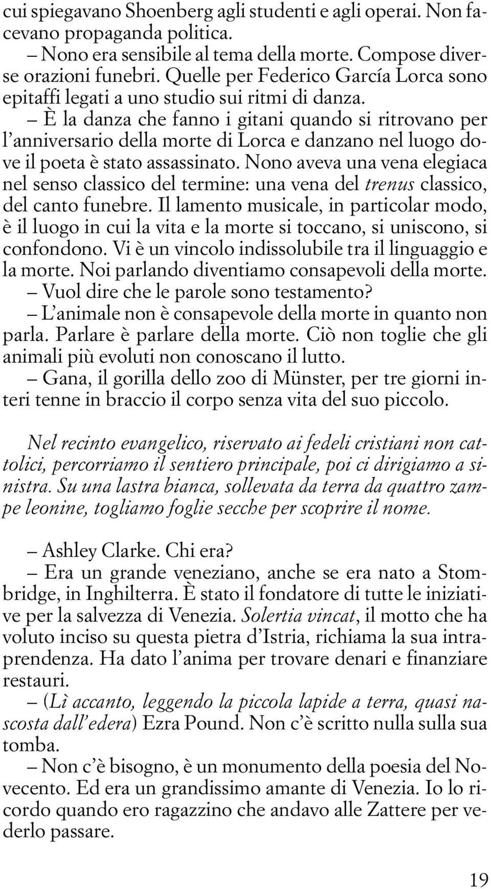 È la danza che fanno i gitani quando si ritrovano per l anniversario della morte di Lorca e danzano nel luogo dove il poeta è stato assassinato.