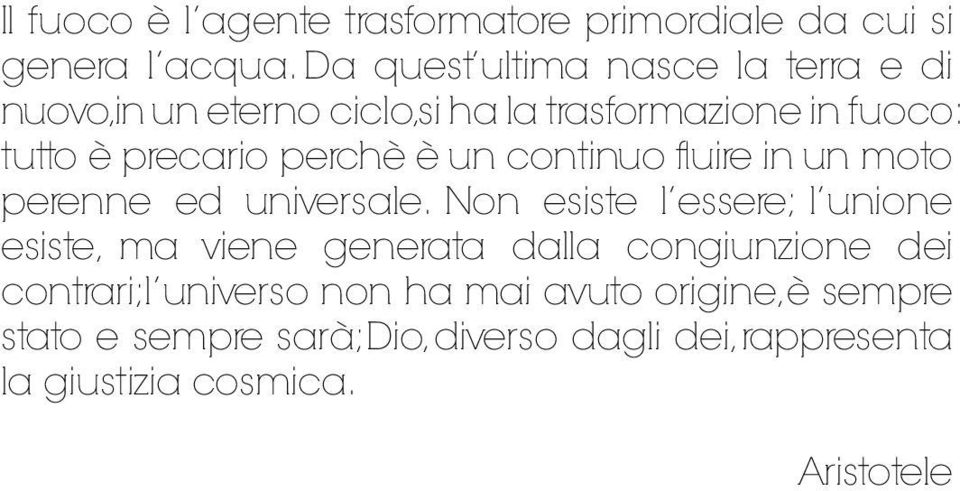 perchè è un continuo fluire in un moto perenne ed universale.