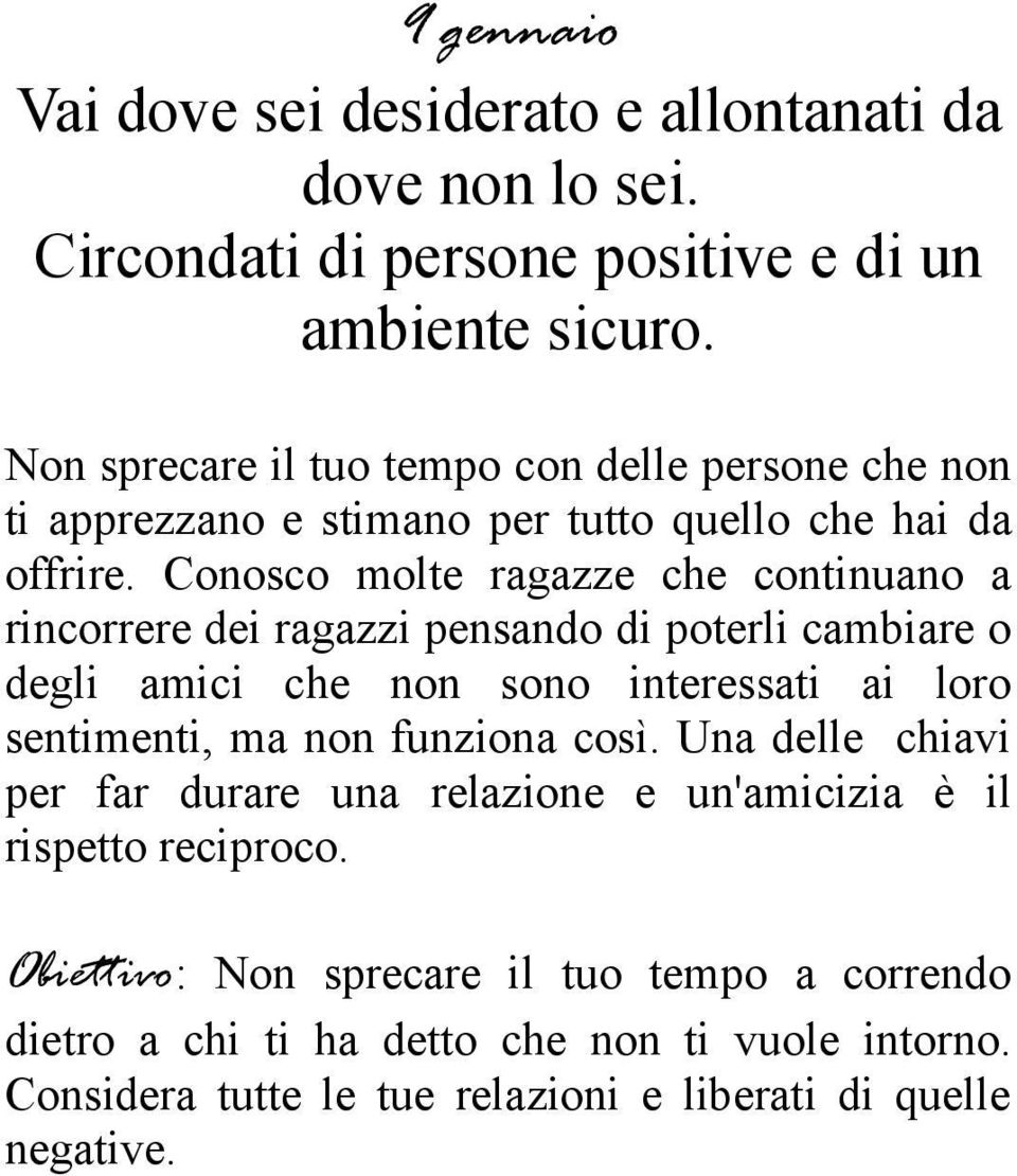 Conosco molte ragazze che continuano a rincorrere dei ragazzi pensando di poterli cambiare o degli amici che non sono interessati ai loro sentimenti, ma non