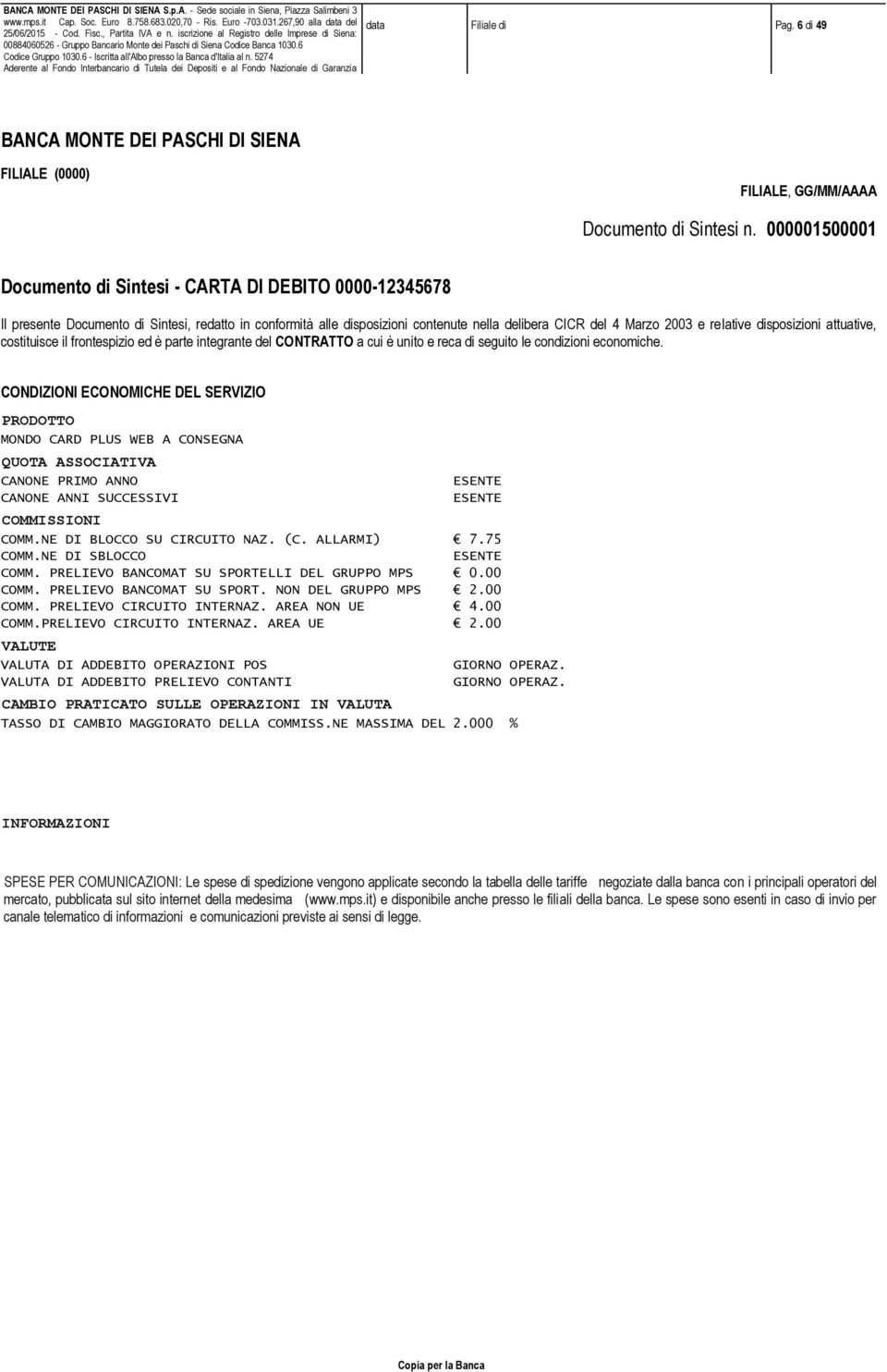 6 - Icritta all'albo preo la Banca d'italia al n. 5274 Aderente al Fondo Interbancario di Tutela dei Depoiti e al Fondo Nazionale di Garanzia data Filiale di Pag.