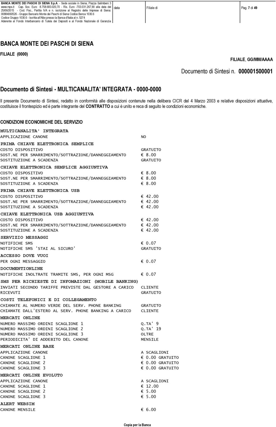 6 - Icritta all'albo preo la Banca d'italia al n. 5274 Aderente al Fondo Interbancario di Tutela dei Depoiti e al Fondo Nazionale di Garanzia data Filiale di Pag.