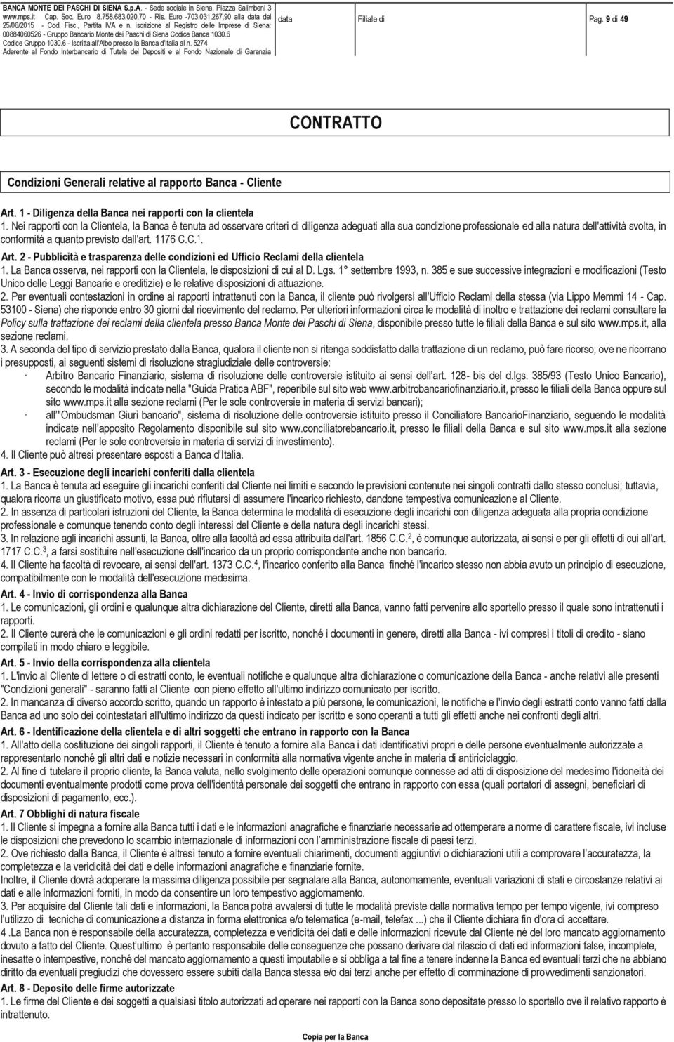 6 - Icritta all'albo preo la Banca d'italia al n. 5274 Aderente al Fondo Interbancario di Tutela dei Depoiti e al Fondo Nazionale di Garanzia data Filiale di Pag.