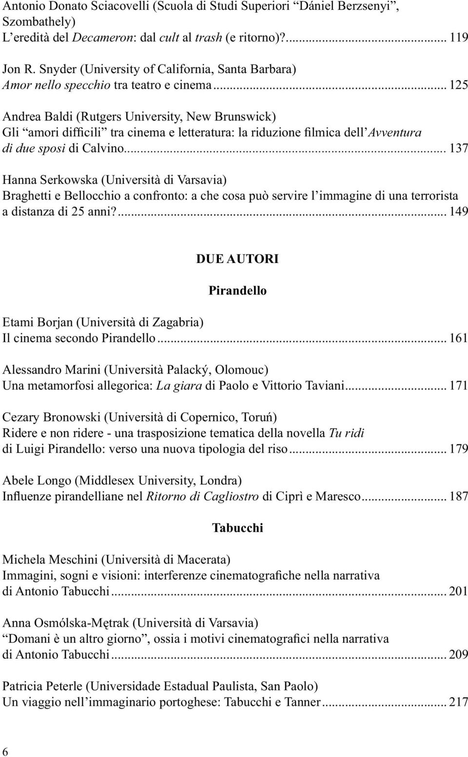 .. 125 Andrea Baldi (Rutgers University, New Brunswick) Gli amori difficili tra cinema e letteratura: la riduzione filmica dell Avventura di due sposi di Calvino.