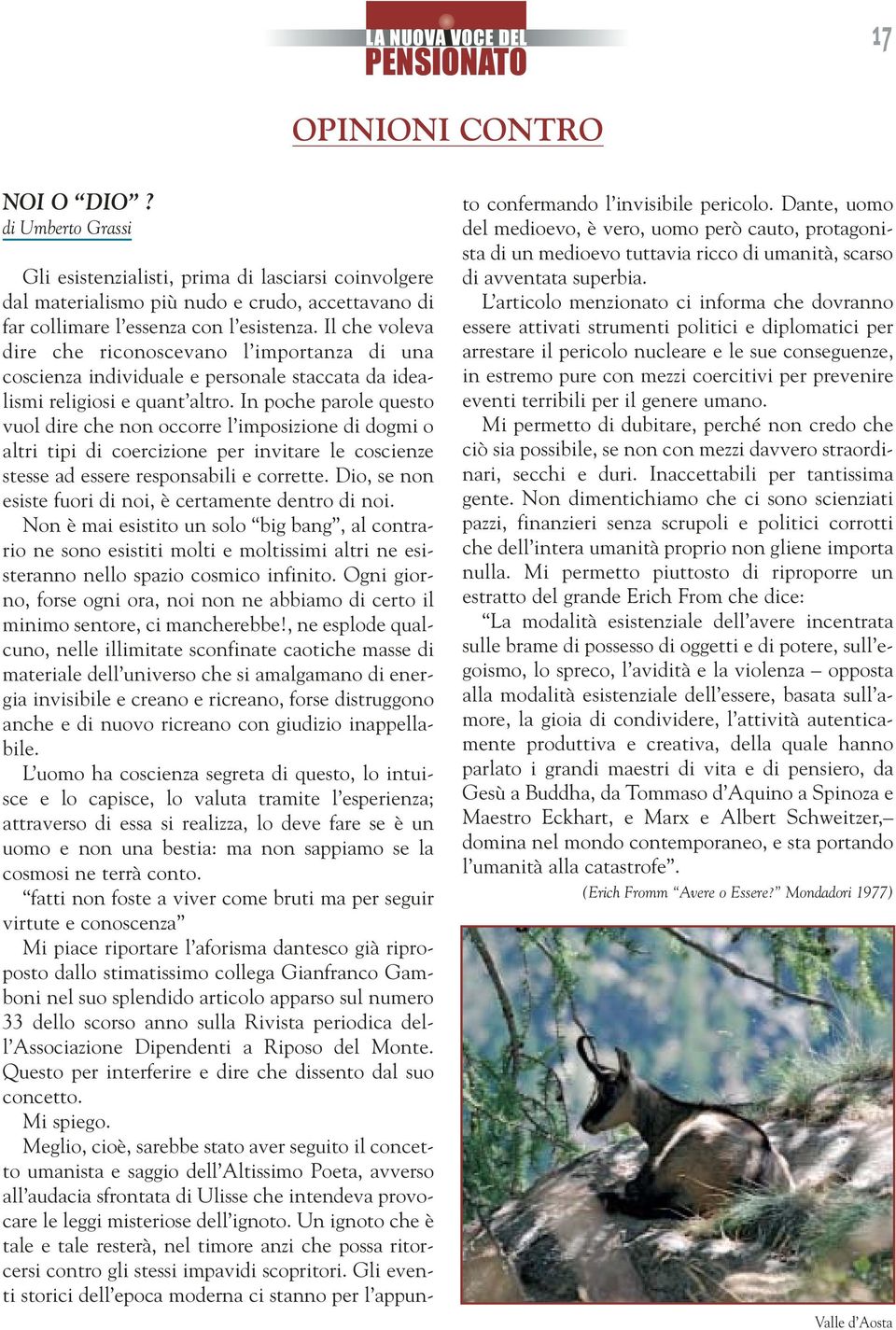 In poche parole questo vuol dire che non occorre l imposizione di dogmi o altri tipi di coercizione per invitare le coscienze stesse ad essere responsabili e corrette.