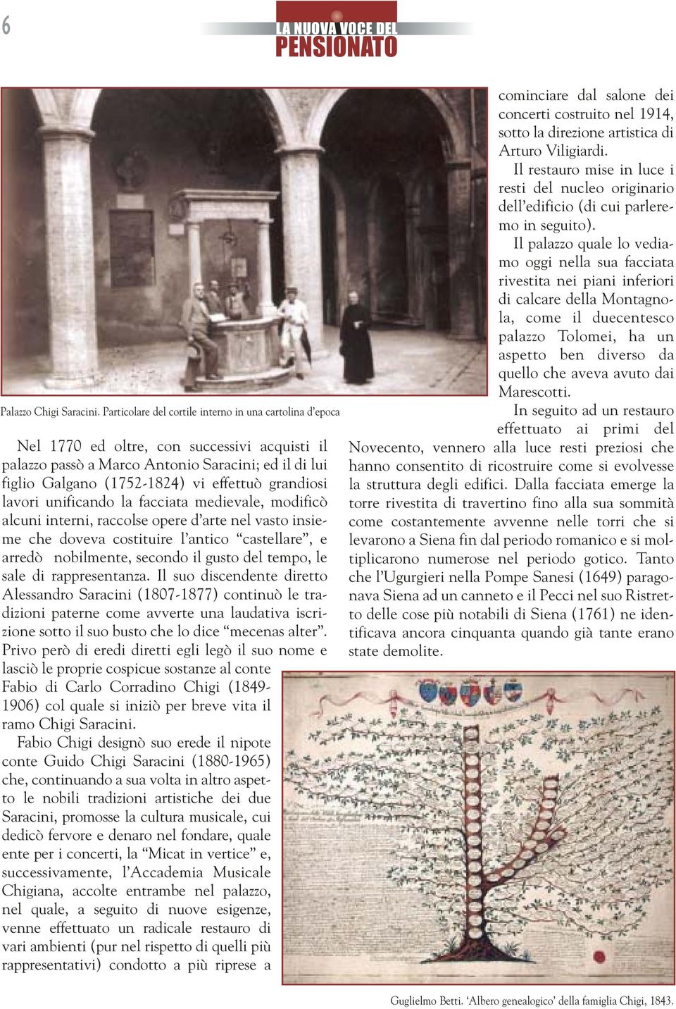 grandiosi lavori unificando la facciata medievale, modificò alcuni interni, raccolse opere d arte nel vasto insieme che doveva costituire l antico castellare, e arredò nobilmente, secondo il gusto