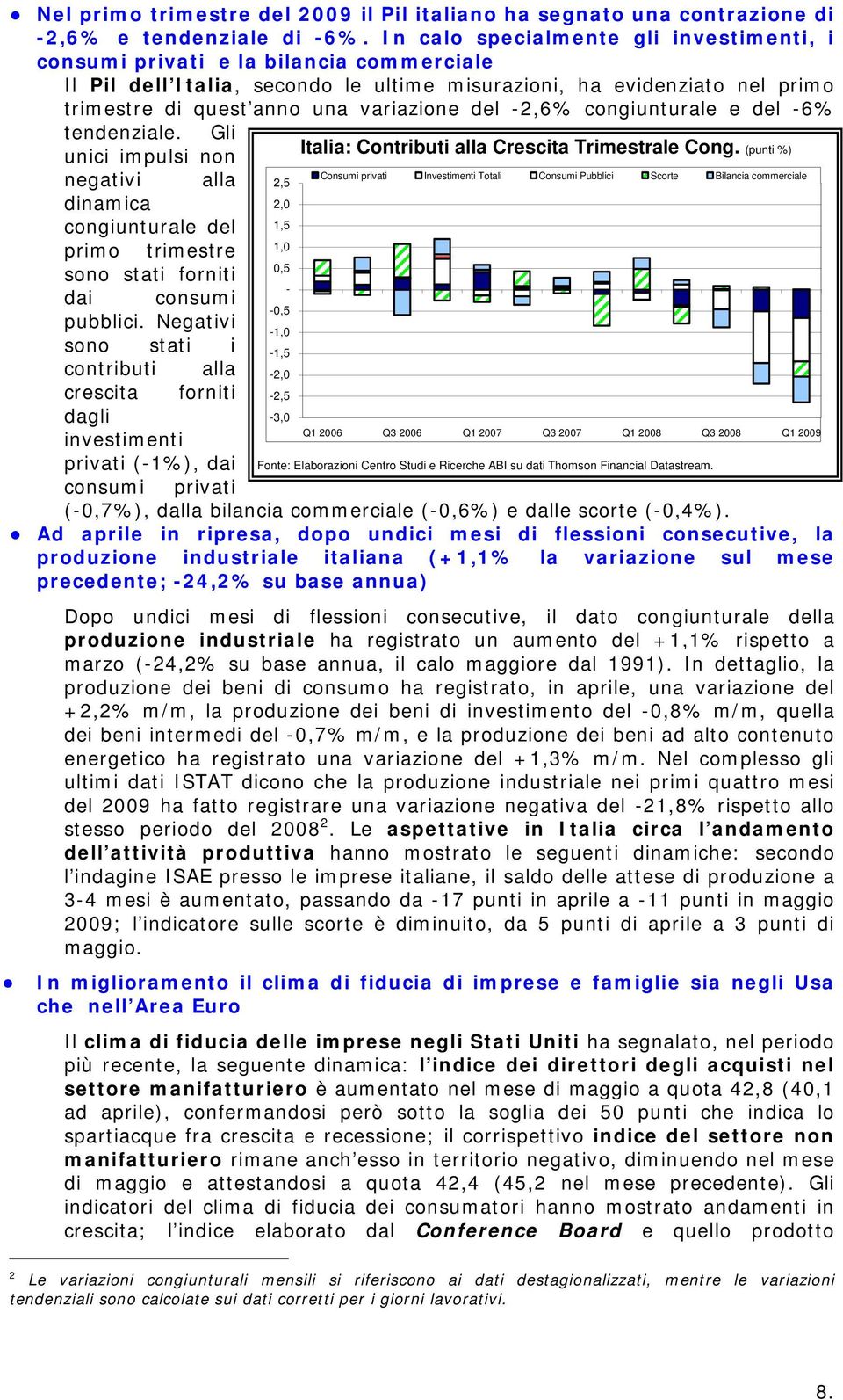 del -2,6% congiunturale e del -6% tendenziale. Gli unici impulsi non Italia: Contributi alla Crescita Trimestrale Cong.