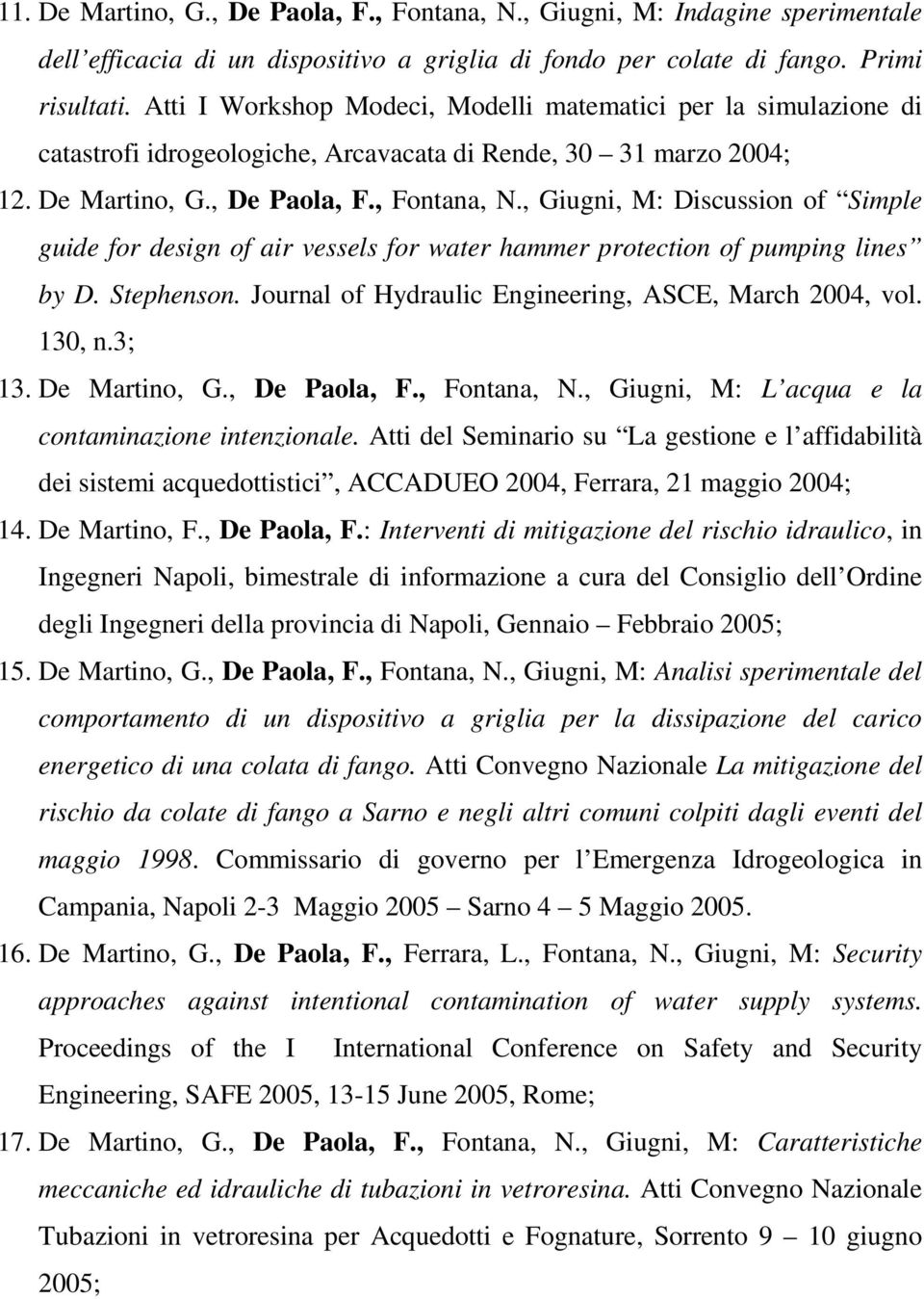 , Giugni, M: Discussion of Simple guide for design of air vessels for water hammer protection of pumping lines by D. Stephenson. Journal of Hydraulic Engineering, ASCE, March 2004, vol. 130, n.3; 13.