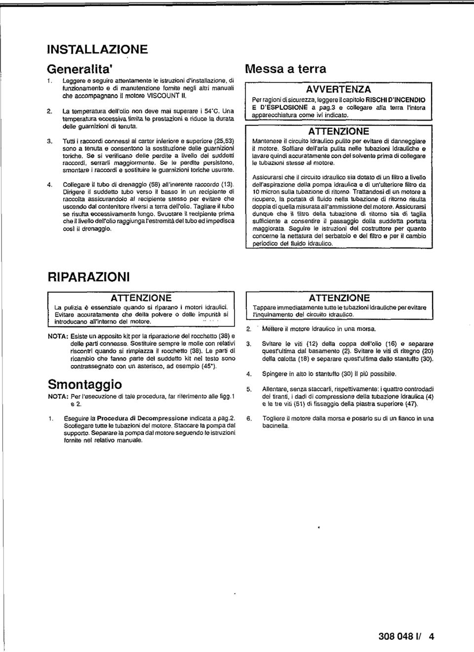 coonessi al carter inferiore e superiore (25,53) sono a tanuta e consentono la sostituzione deue guarnizioni toriche.