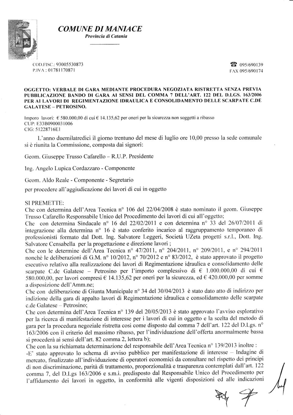 16312006 PER AI LAVORI DI REGIMENTAZIONE IDRAULICA E CONSOLIDAMENTO DELLE SCARPATE C.DE GALATESE _ PETROSINO. Imporo lavori: 580.000,00 di cui 14.