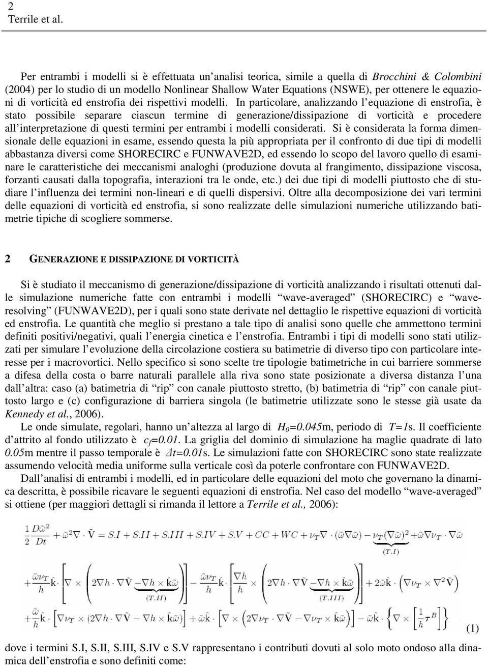 equazioni di vorticità ed enstrofia dei rispettivi modelli.