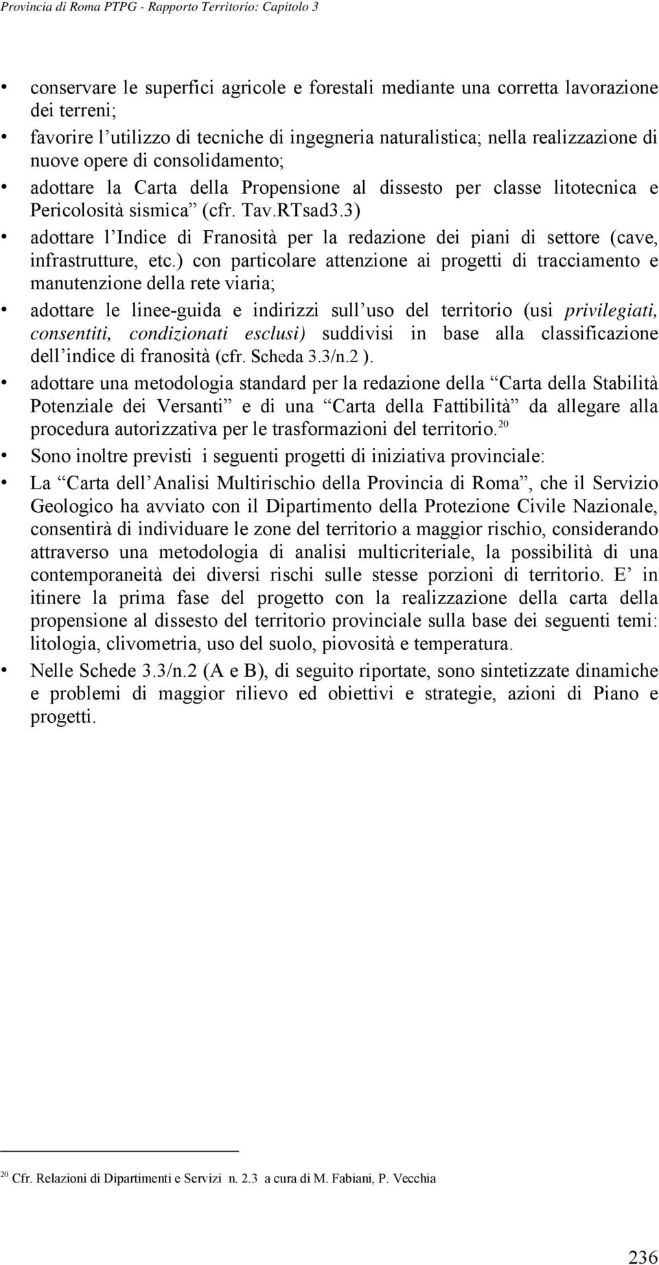 3) adottare l Indice di Franosità per la redazione dei piani di settore (cave, infrastrutture, etc.