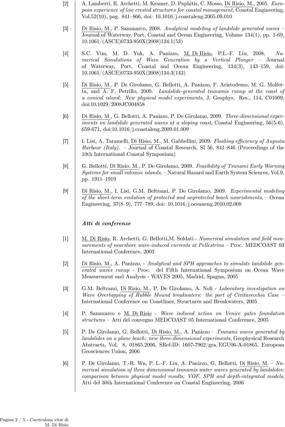 Analytical modeling of landslide generated waves Journal of Waterway, Port, Coastal and Ocean Engineering, Volume 134(1), pp. 1-69, 10.1061/(ASCE)0733-950X(2008)134:1(53) [4] S.C. Yim, M. D. Yuk, A.