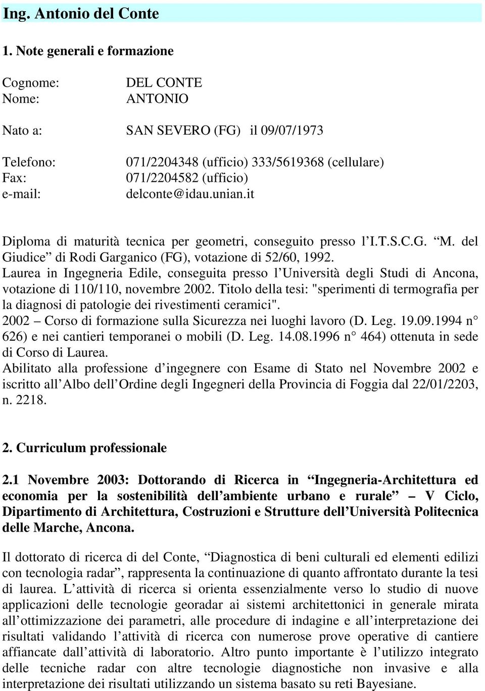 delconte@idau.unian.it Diploma di maturità tecnica per geometri, conseguito presso l I.T.S.C.G. M. del Giudice di Rodi Garganico (FG), votazione di 52/60, 1992.