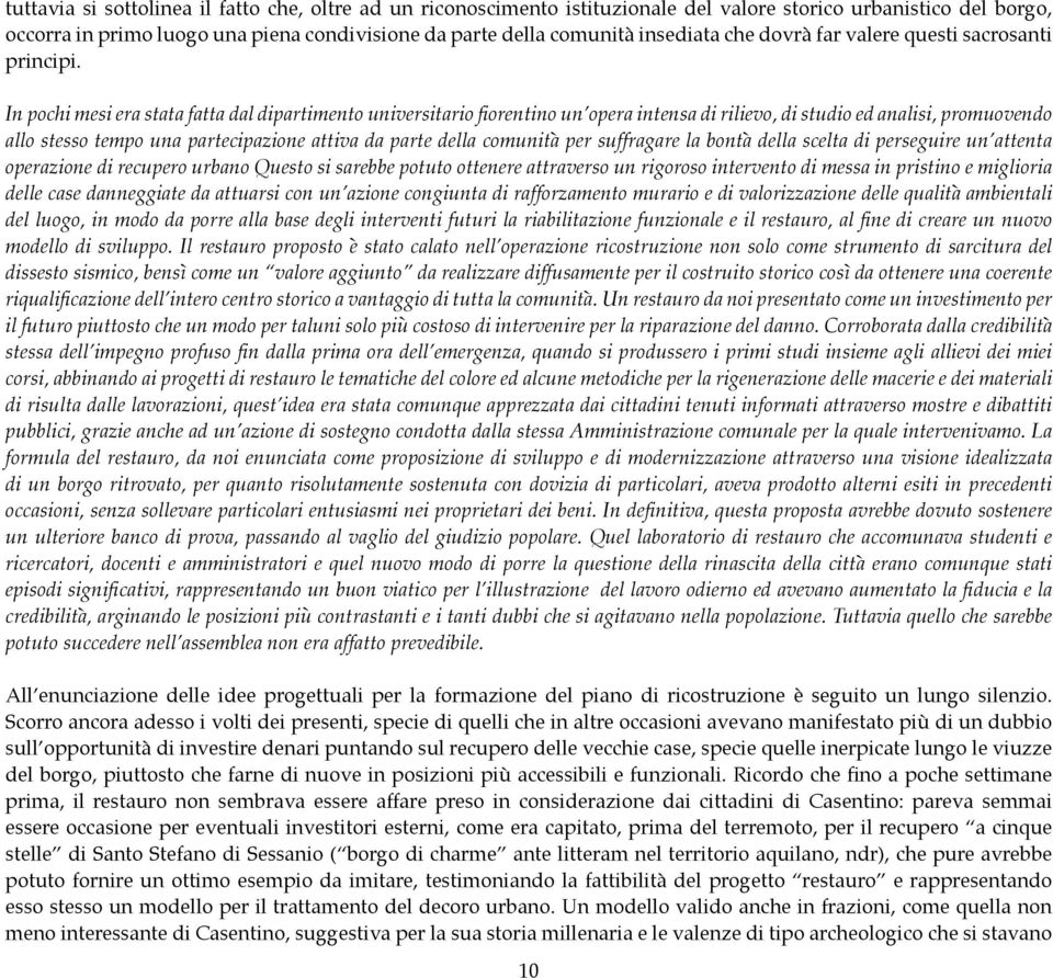 In pochi mesi era stata fatta dal dipartimento universitario fiorentino un opera intensa di rilievo, di studio ed analisi, promuovendo allo stesso tempo una partecipazione attiva da parte della