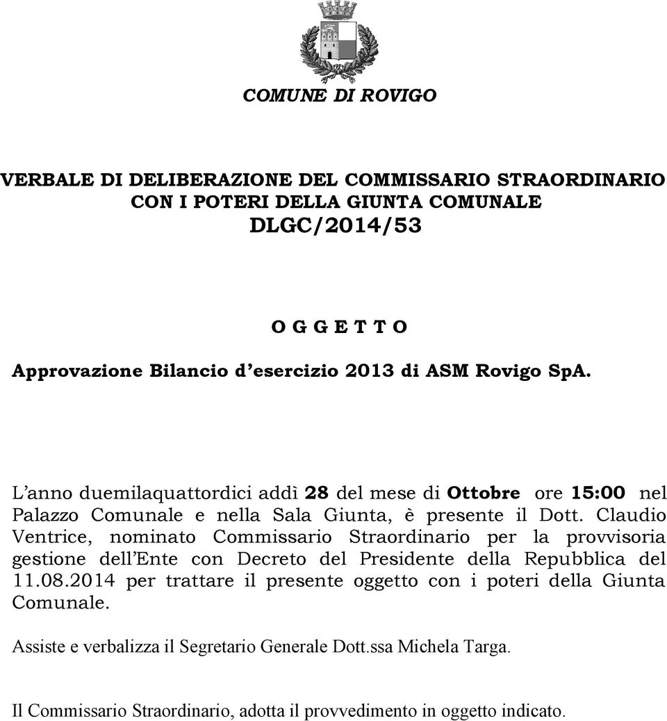 Claudio Ventrice, nominato Commissario Straordinario per la provvisoria gestione dell Ente con Decreto del Presidente della Repubblica del 11.08.