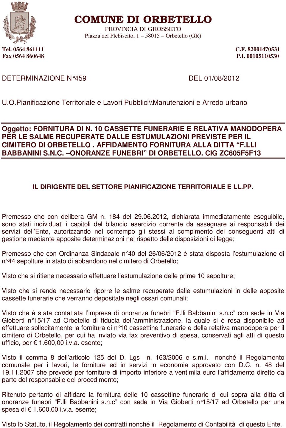 CIG ZC605F5F13 IL DIRIGENTE DEL SETTORE PIANIFICAZIONE TERRITORIALE E LL.PP. Premesso che con delibera GM n. 184 del 29.06.