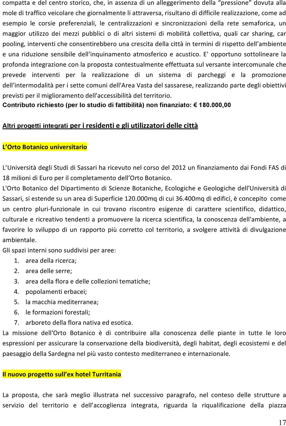 car pooling, interventi che consentirebbero una crescita della città in termini di rispetto dell ambiente e una riduzione sensibile dell inquinamento atmosferico e acustico.