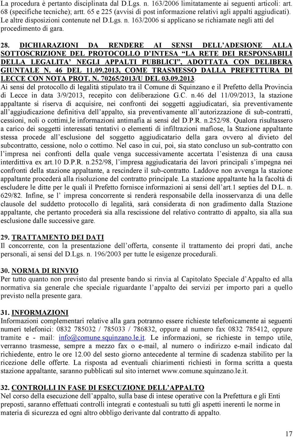 DICHIARAZIONI DA RENDERE AI SENSI DELL ADESIONE ALLA SOTTOSCRIZIONE DEL PROTOCOLLO D INTESA LA RETE DEI RESPONSABILI DELLA LEGALITA NEGLI APPALTI PUBBLICI, ADOTTATA CON DELIBERA GIUNTALE N. 46 DEL 11.