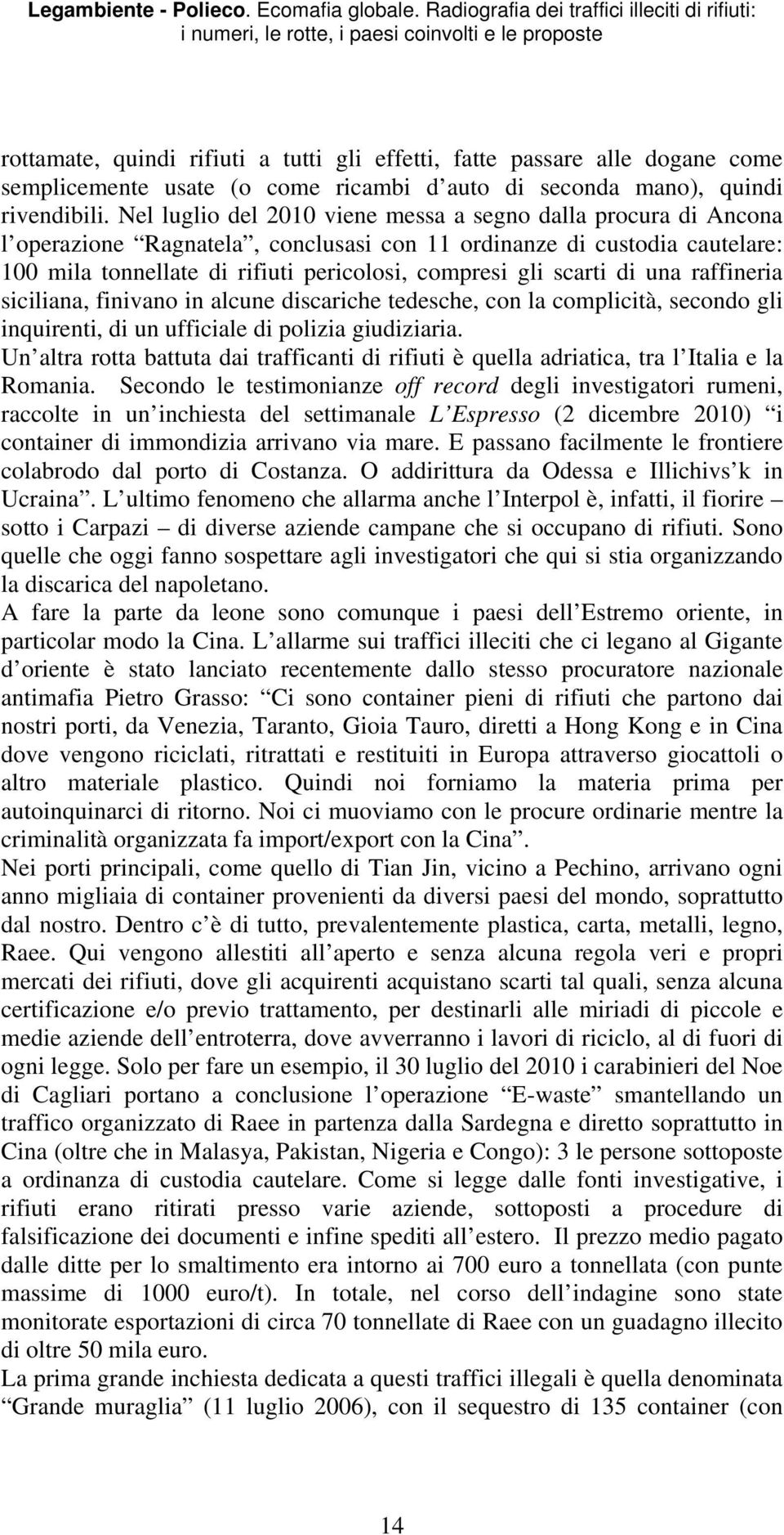 scarti di una raffineria siciliana, finivano in alcune discariche tedesche, con la complicità, secondo gli inquirenti, di un ufficiale di polizia giudiziaria.