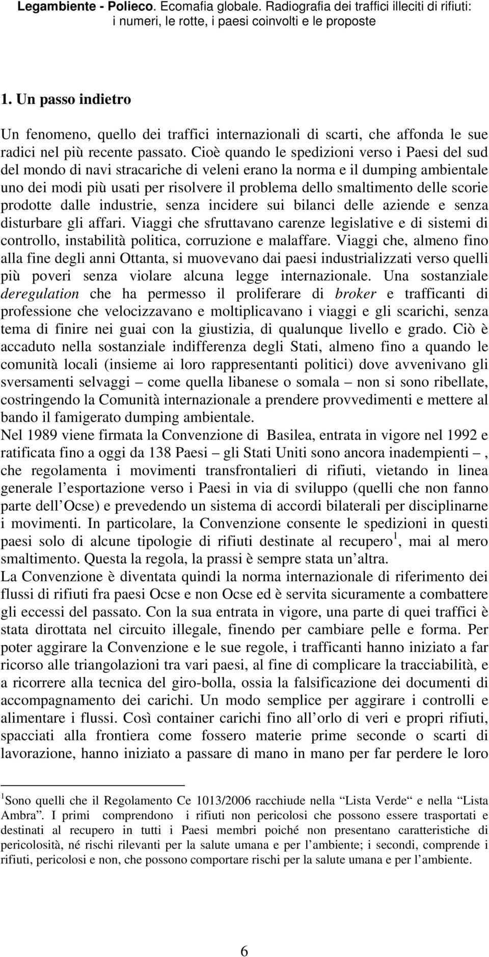 scorie prodotte dalle industrie, senza incidere sui bilanci delle aziende e senza disturbare gli affari.