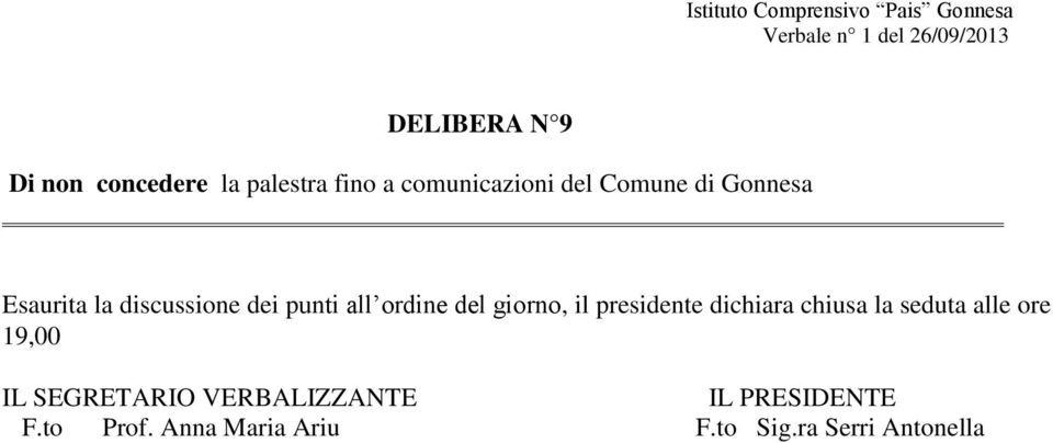 presidente dichiara chiusa la seduta alle ore 19,00 IL SEGRETARIO