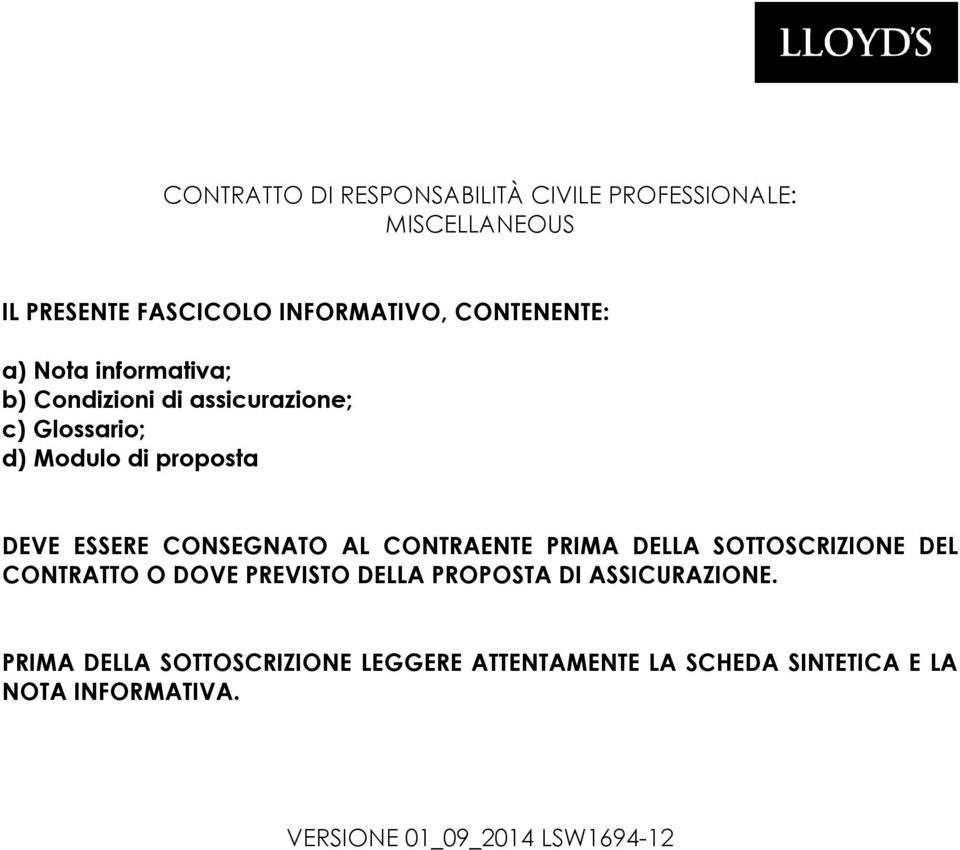 CONSEGNATO AL CONTRAENTE PRIMA DELLA SOTTOSCRIZIONE DEL CONTRATTO O DOVE PREVISTO DELLA PROPOSTA DI