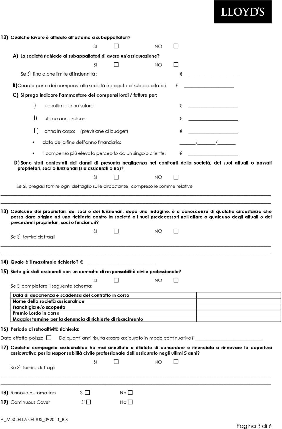 solare: II) ultimo anno solare: III) anno in corso: (previsione di budget) data della fine dell anno finanziario: / / il compenso più elevato percepito da un singolo cliente: D) Sono stati contestati