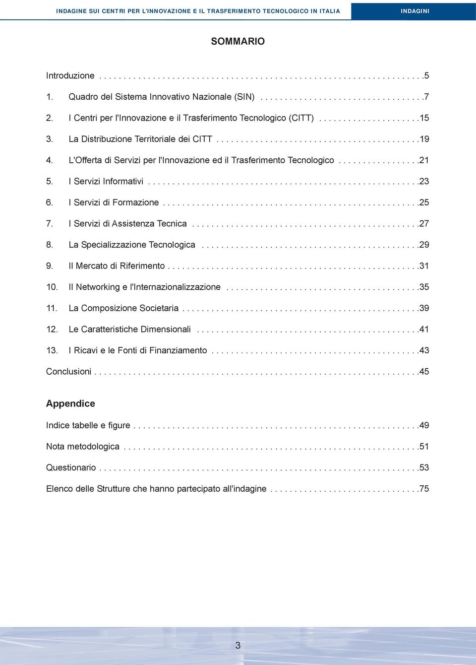 La Distribuzione Territoriale dei CITT..........................................19 4. L'Offerta di Servizi per l'innovazione ed il Trasferimento Tecnologico.................21 5.