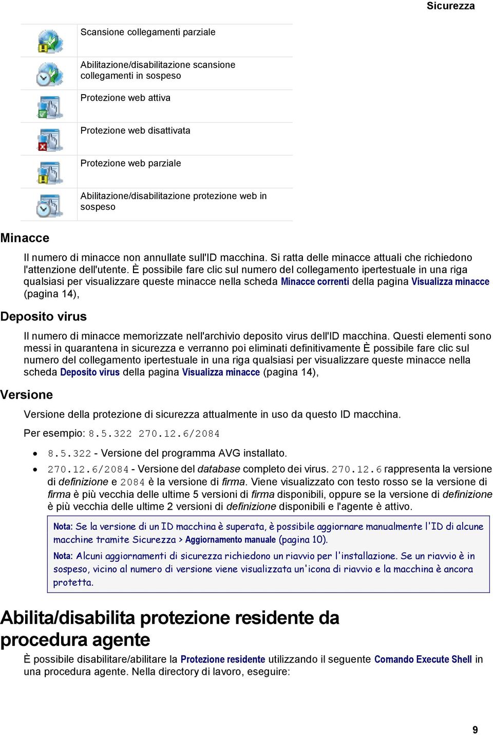 È possibile fare clic sul numero del collegamento ipertestuale in una riga qualsiasi per visualizzare queste minacce nella scheda Minacce correnti della pagina Visualizza minacce (pagina 14),