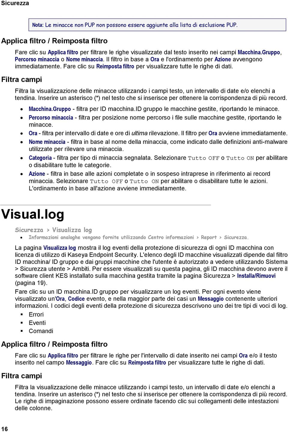 Il filtro in base a Ora e l'ordinamento per Azione avvengono immediatamente. Fare clic su Reimposta filtro per visualizzare tutte le righe di dati.