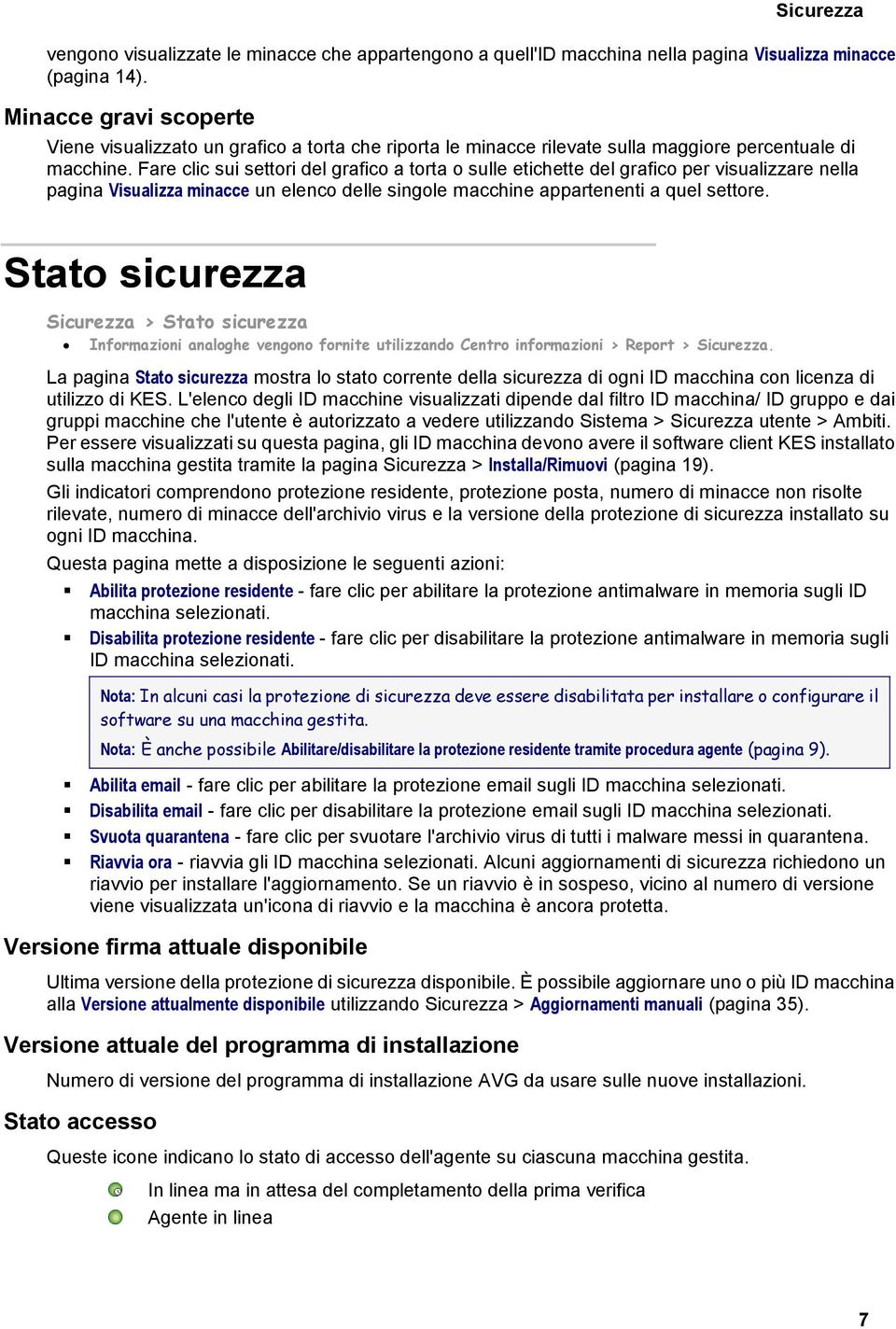 Fare clic sui settori del grafico a torta o sulle etichette del grafico per visualizzare nella pagina Visualizza minacce un elenco delle singole macchine appartenenti a quel settore.