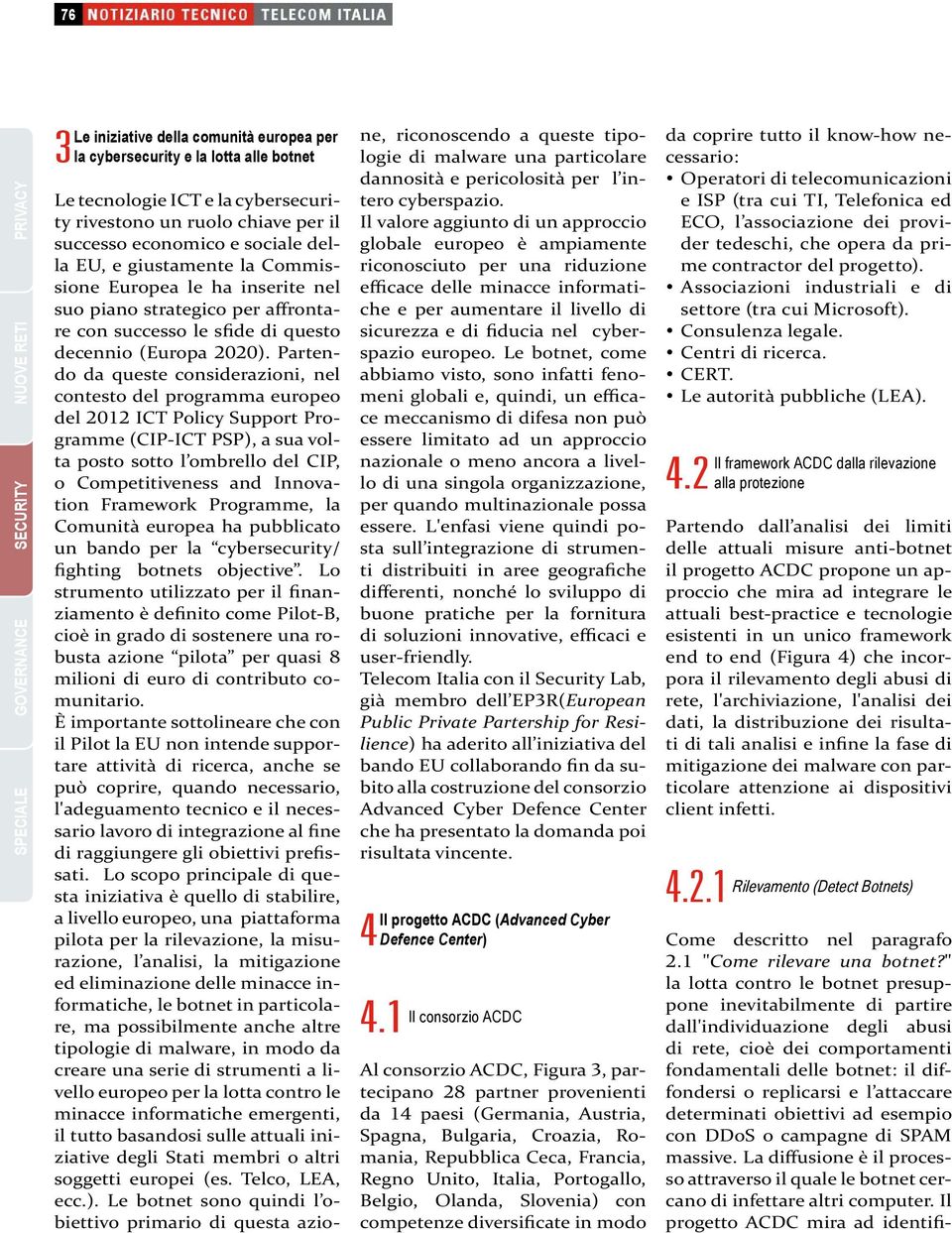 Partendo da queste considerazioni, nel contesto del programma europeo del 2012 ICT Policy Support Programme (CIP-ICT PSP), a sua volta posto sotto l ombrello del CIP, o Competitiveness and Innovation