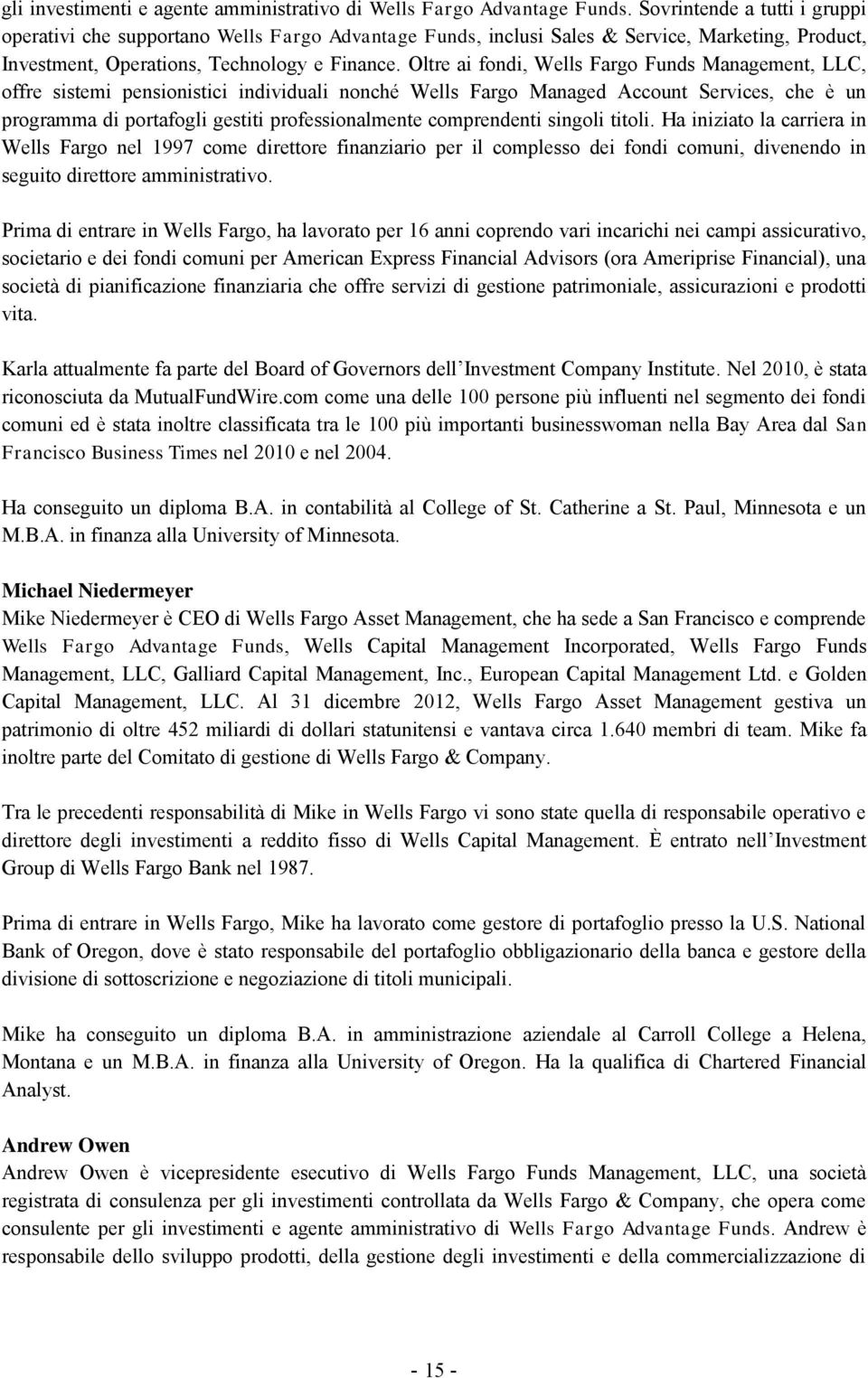 Oltre ai fondi, Wells Fargo Funds Management, LLC, offre sistemi pensionistici individuali nonché Wells Fargo Managed Account Services, che è un programma di portafogli gestiti professionalmente