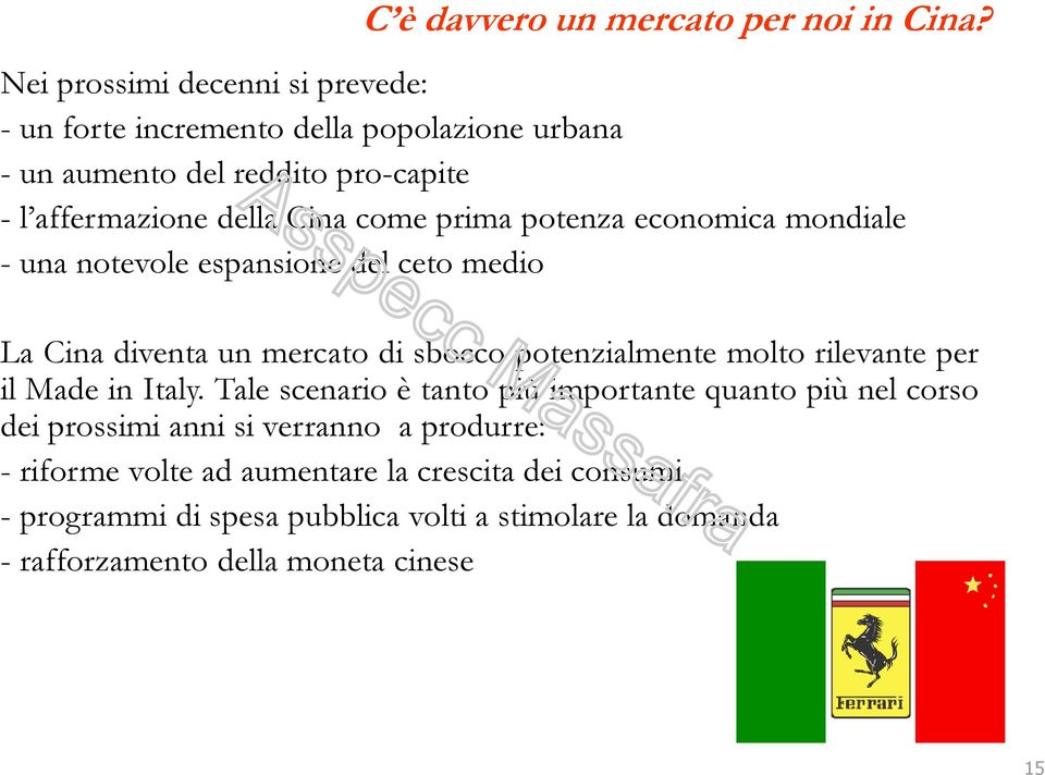 prima potenza economica mondiale - una notevole espansione del ceto medio La Cina diventa un mercato di sbocco potenzialmente molto rilevante per il