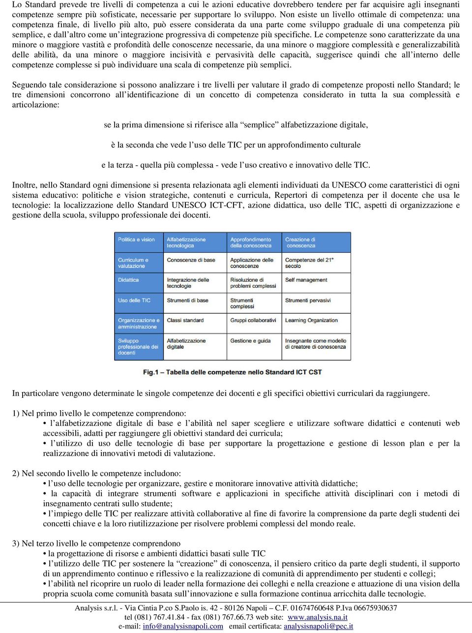 un integrazione progressiva di competenze più specifiche.