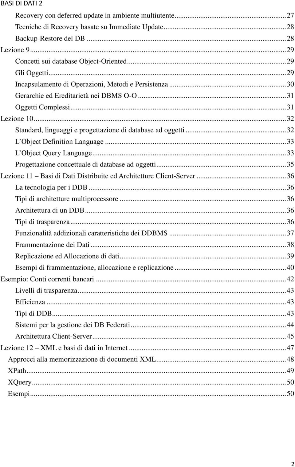 .. 32 Standard, linguaggi e progettazione di database ad oggetti... 32 L Object Definition Language... 33 L Object Query Language... 33 Progettazione concettuale di database ad oggetti.