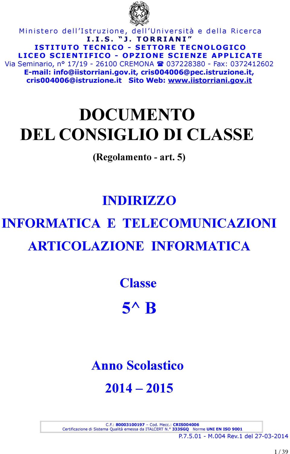 CREMONA 037228380 - Fa: 0372412602 E-mail: info@iistorriani.gov.it, cris004006@pec.istruzione.it, cris004006@istruzione.it Sito Web: www.iistorriani.gov.it DOCUMENTO DEL CONSIGLIO DI CLASSE (Regolamento - art.