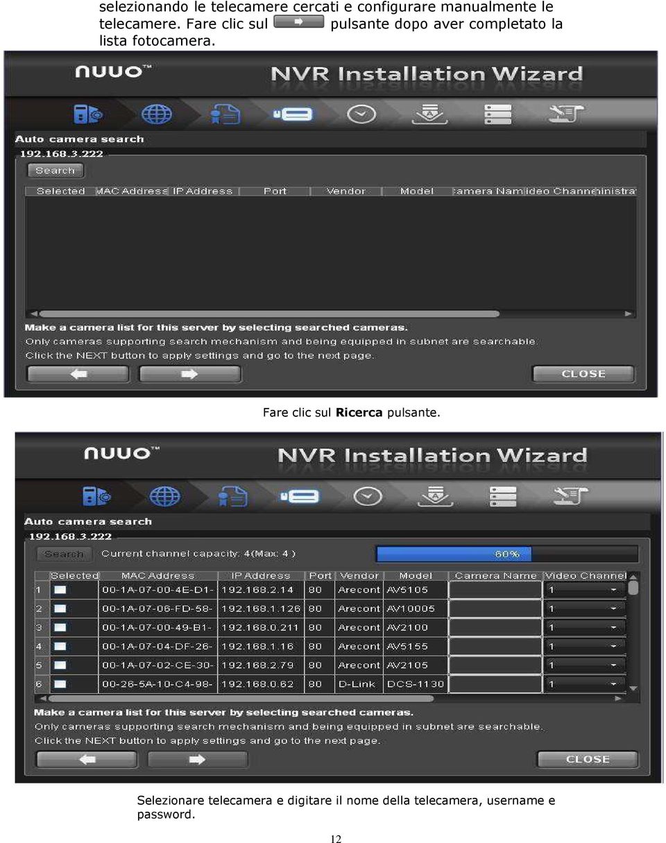 Fare clic sul pulsante dopo aver completato la lista fotocamera.