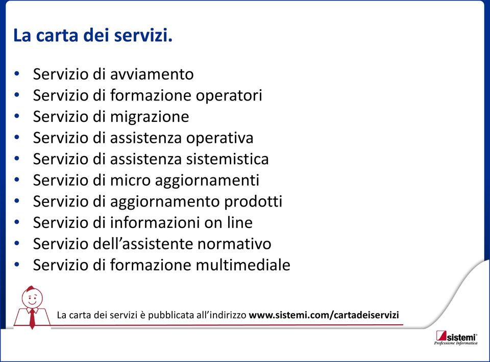 operativa Servizio di assistenza sistemistica Servizio di micro aggiornamenti Servizio di aggiornamento