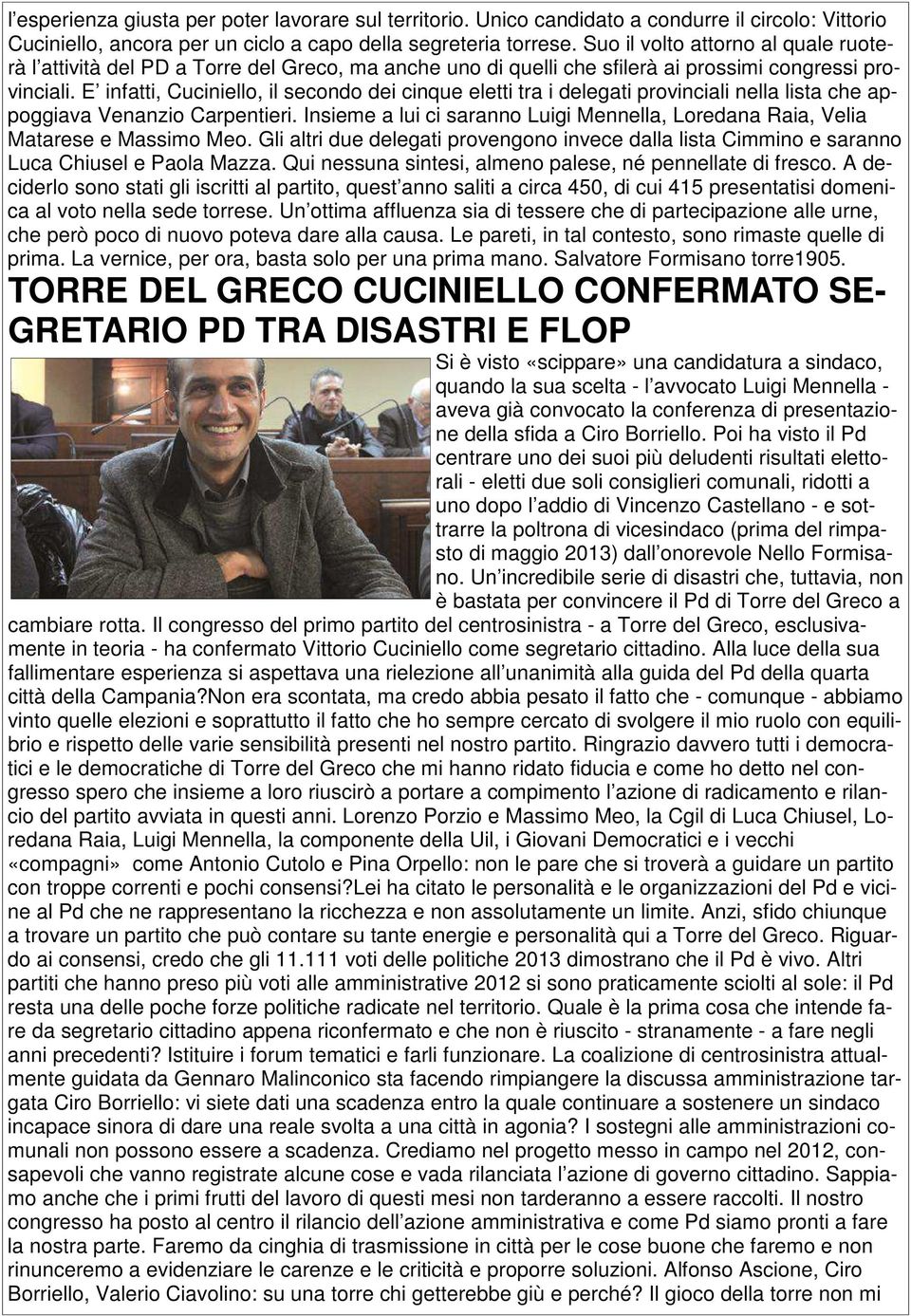 E infatti, Cuciniello, il secondo dei cinque eletti tra i delegati provinciali nella lista che appoggiava Venanzio Carpentieri.