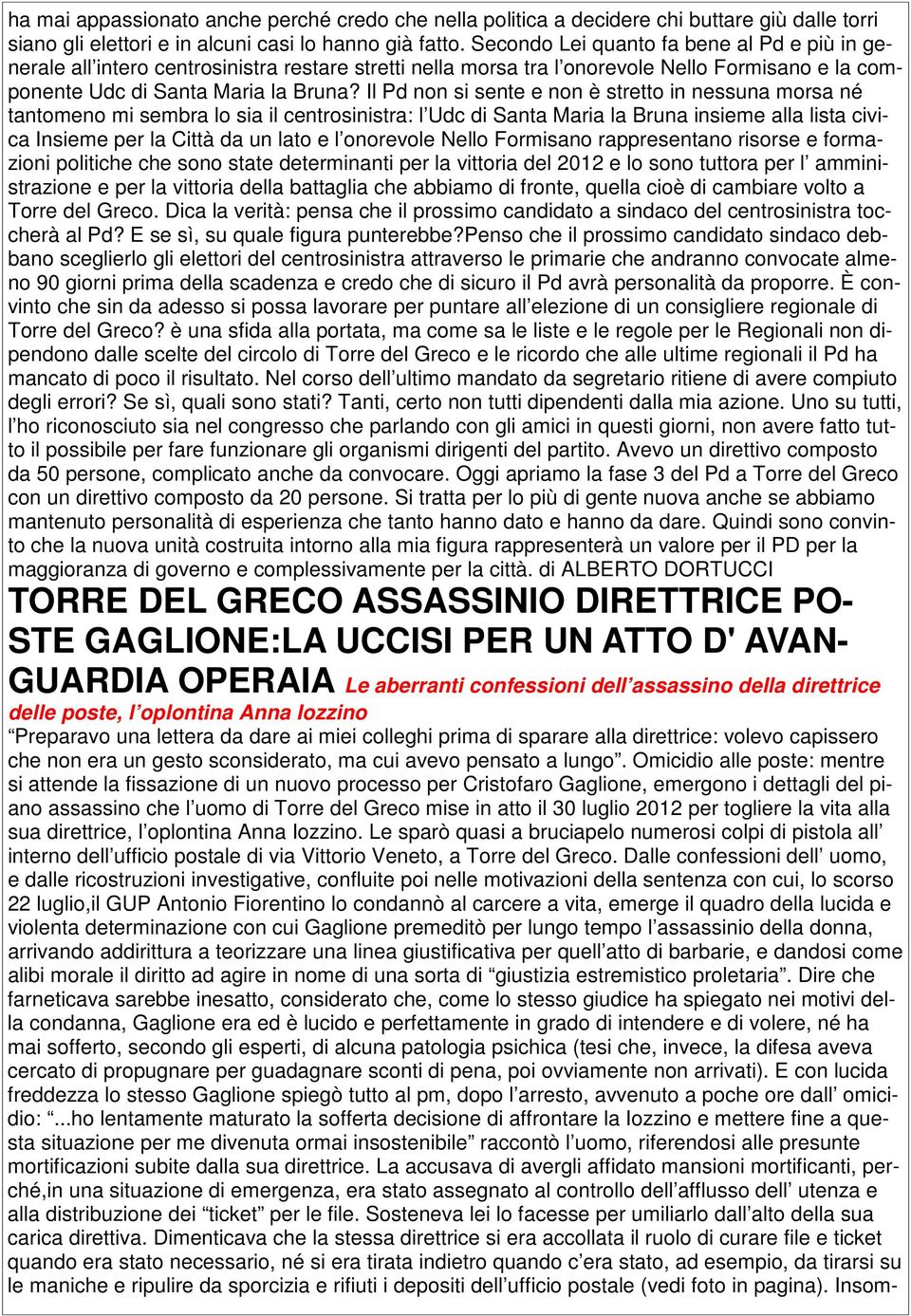 Il Pd non si sente e non è stretto in nessuna morsa né tantomeno mi sembra lo sia il centrosinistra: l Udc di Santa Maria la Bruna insieme alla lista civica Insieme per la Città da un lato e l