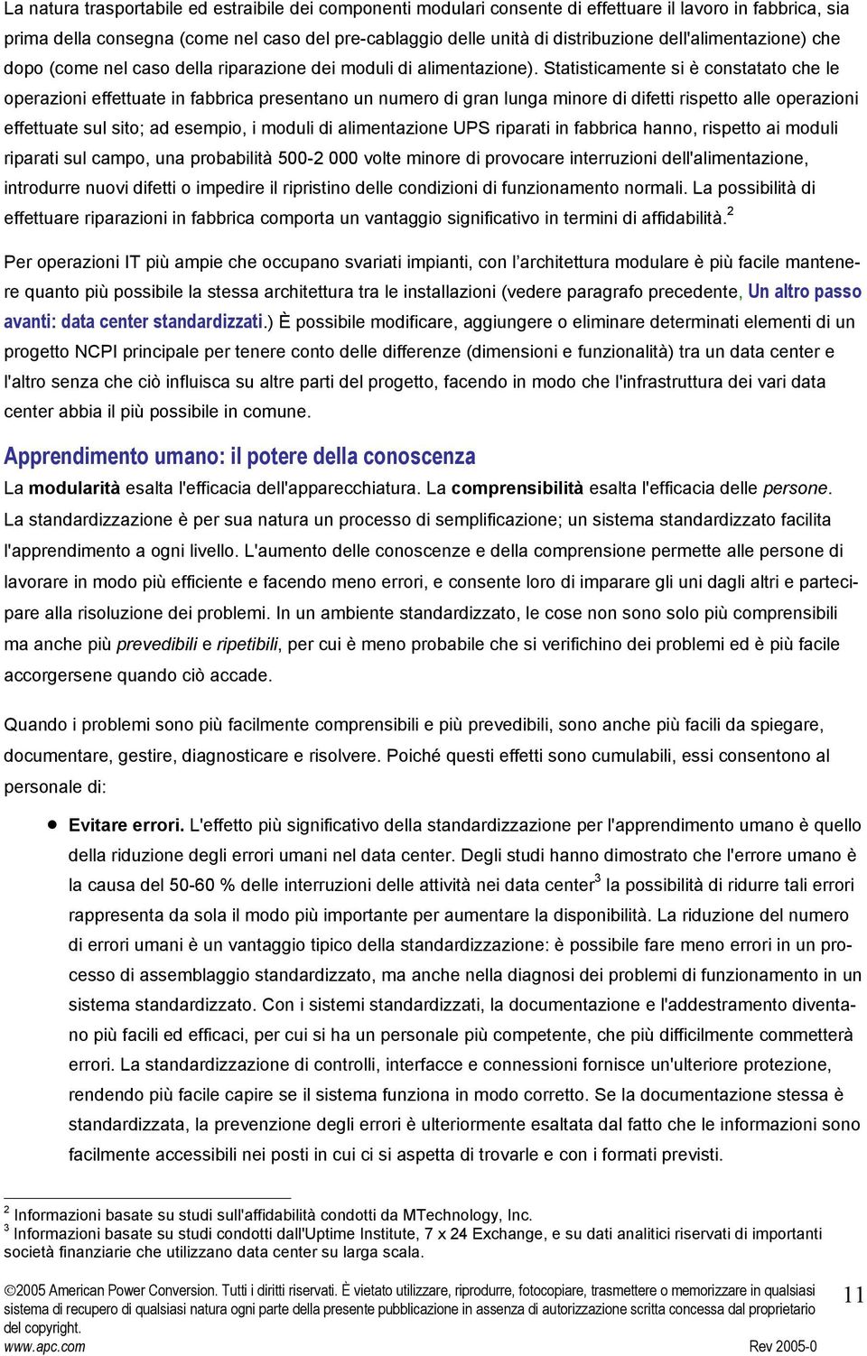 Statisticamente si è constatato che le operazioni effettuate in fabbrica presentano un numero di gran lunga minore di difetti rispetto alle operazioni effettuate sul sito; ad esempio, i moduli di