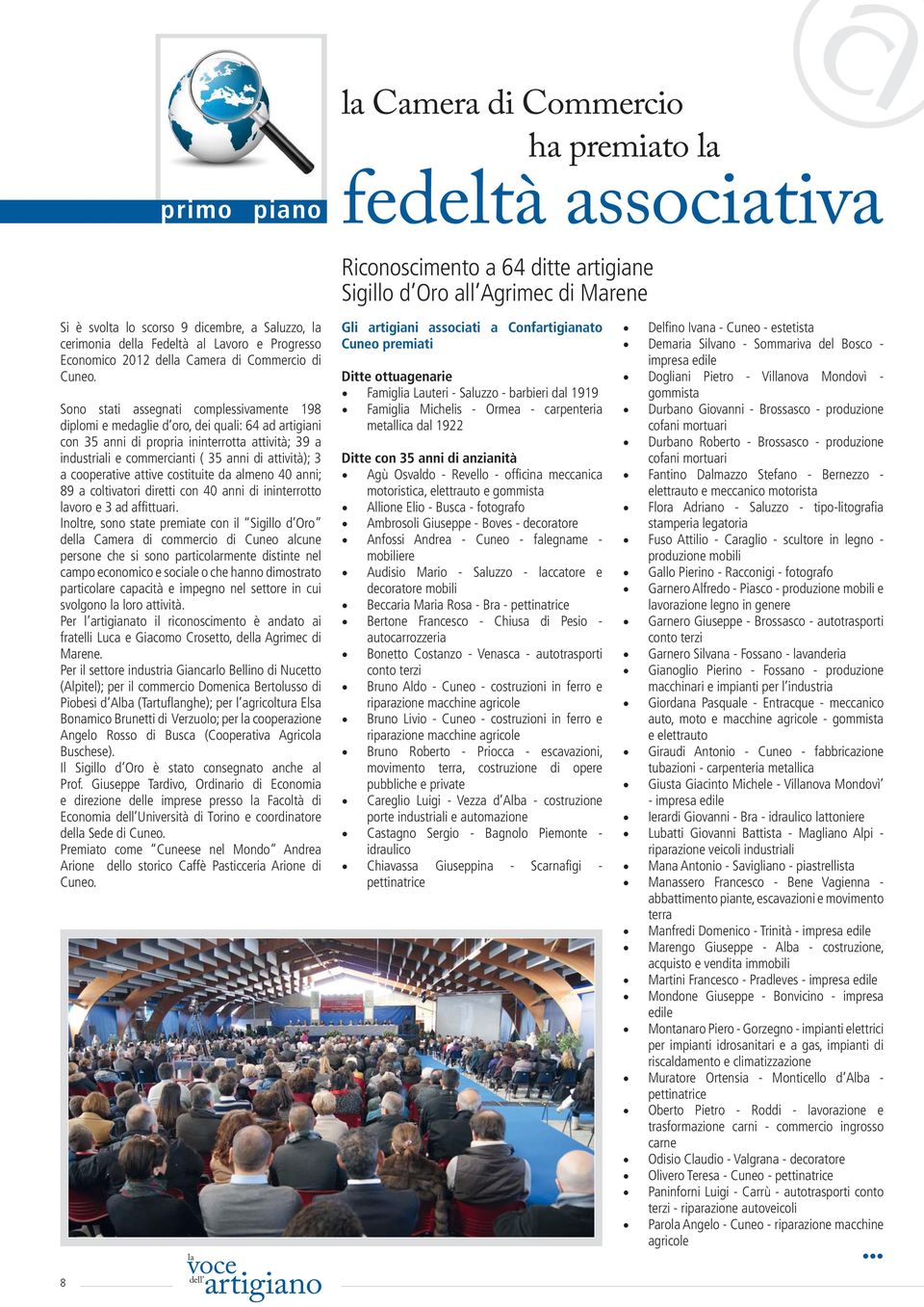 a cooperative attive costituite da almeno 40 anni; 89 a coltivatori diretti con 40 anni di ininterrotto voro e 3 ad affittuari.