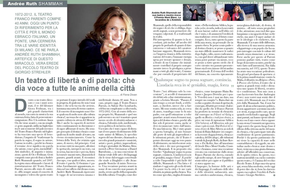 ce ne parla andrée ruth shammah, artefice di questo miracolo, vera Erede del piccolo teatro di giorgio strehler Un teatro di libertà e di parola: che dia voce a tutte le anime della città Dentro a un