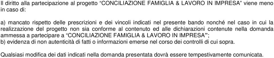 contenute nella domanda ammessa a partecipare a CONCILIAZIONE FAMIGLIA & LAVORO IN IMPRESA ; b) evidenza di non autenticità di fatti o informazioni